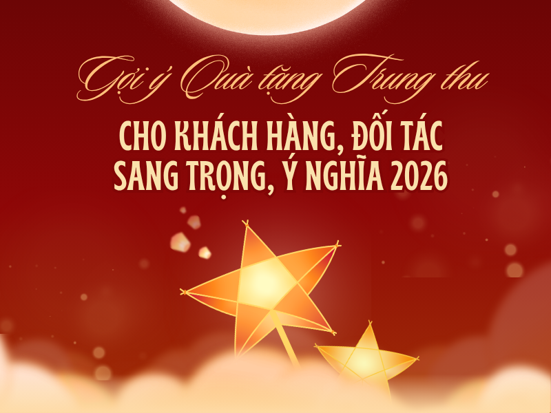 25+ Gợi ý Quà tặng Trung thu cho khách hàng, đối tác sang trọng, ý nghĩa 2026
