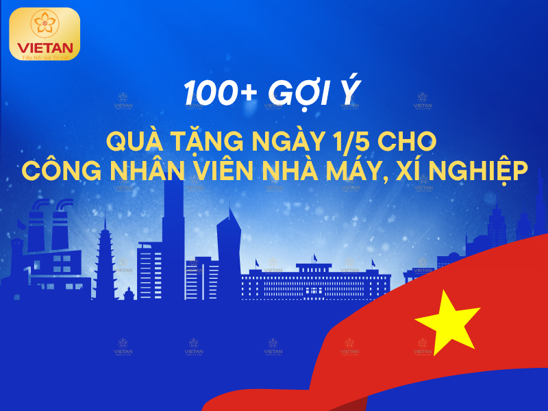 100+ Gợi ý quà tặng ngày 1/5 cho công nhân viên nhà máy, xí nghiệp