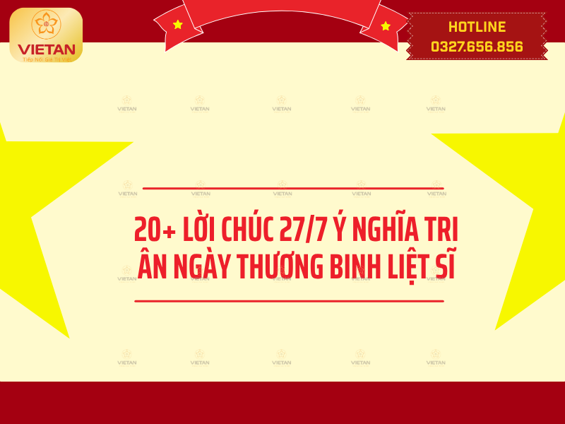 20+ Lời chúc 27/7 ý nghĩa tri ân Ngày Thương binh Liệt sĩ