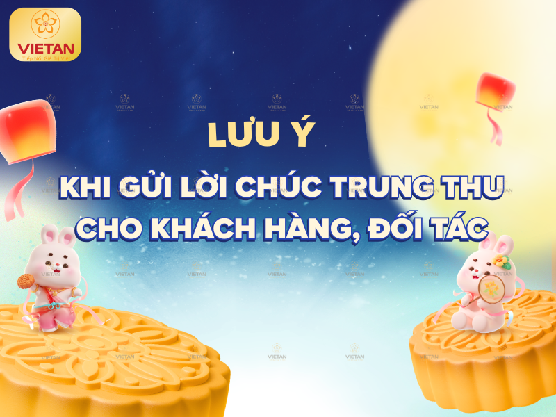 Lưu ý khi gửi lời chúc Trung Thu cho khách hàng, đối tác