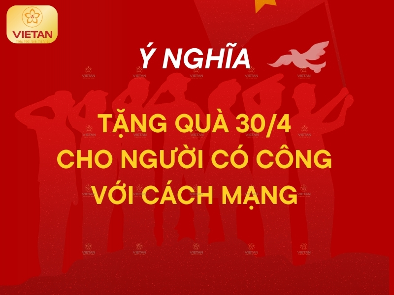 Ý nghĩa của việc tặng quà 30/4 cho người có công với cách mạng