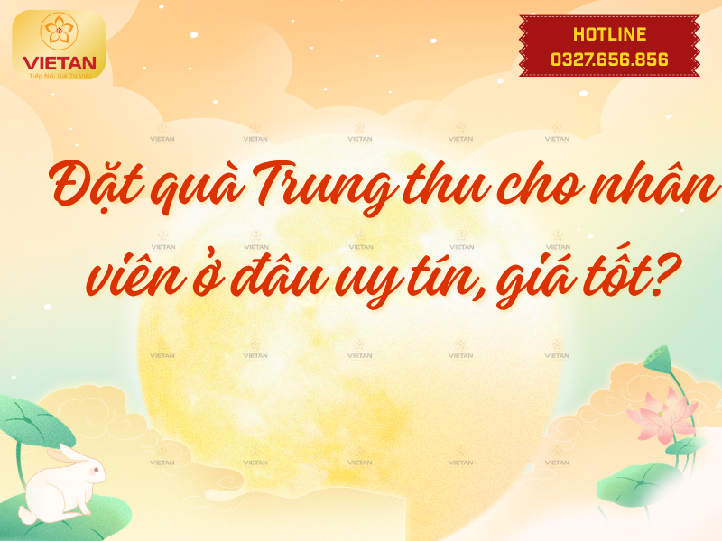 Đặt quà Trung thu cho nhân viên ở đâu uy tín, giá tốt?