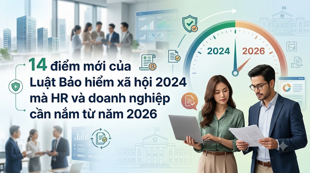 14 điểm mới của Luật Bảo hiểm xã hội 2024 mà HR và doanh nghiệp cần nắm từ năm 2026