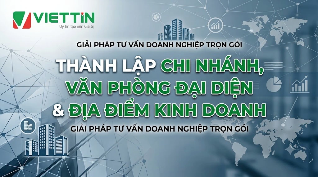 THÀNH LẬP CHI NHÁNH, VĂN PHÒNG ĐẠI DIỆN & ĐỊA ĐIỂM KINH DOANH