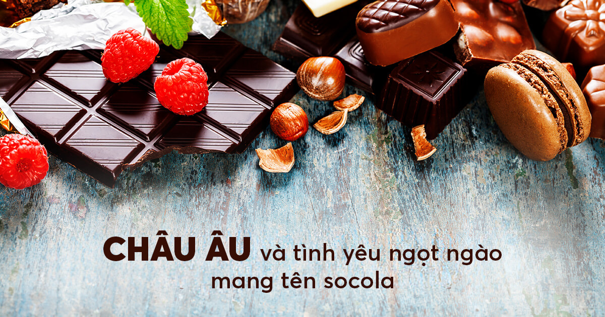 Châu Âu và tình yêu ngọt ngào mang tên Socola