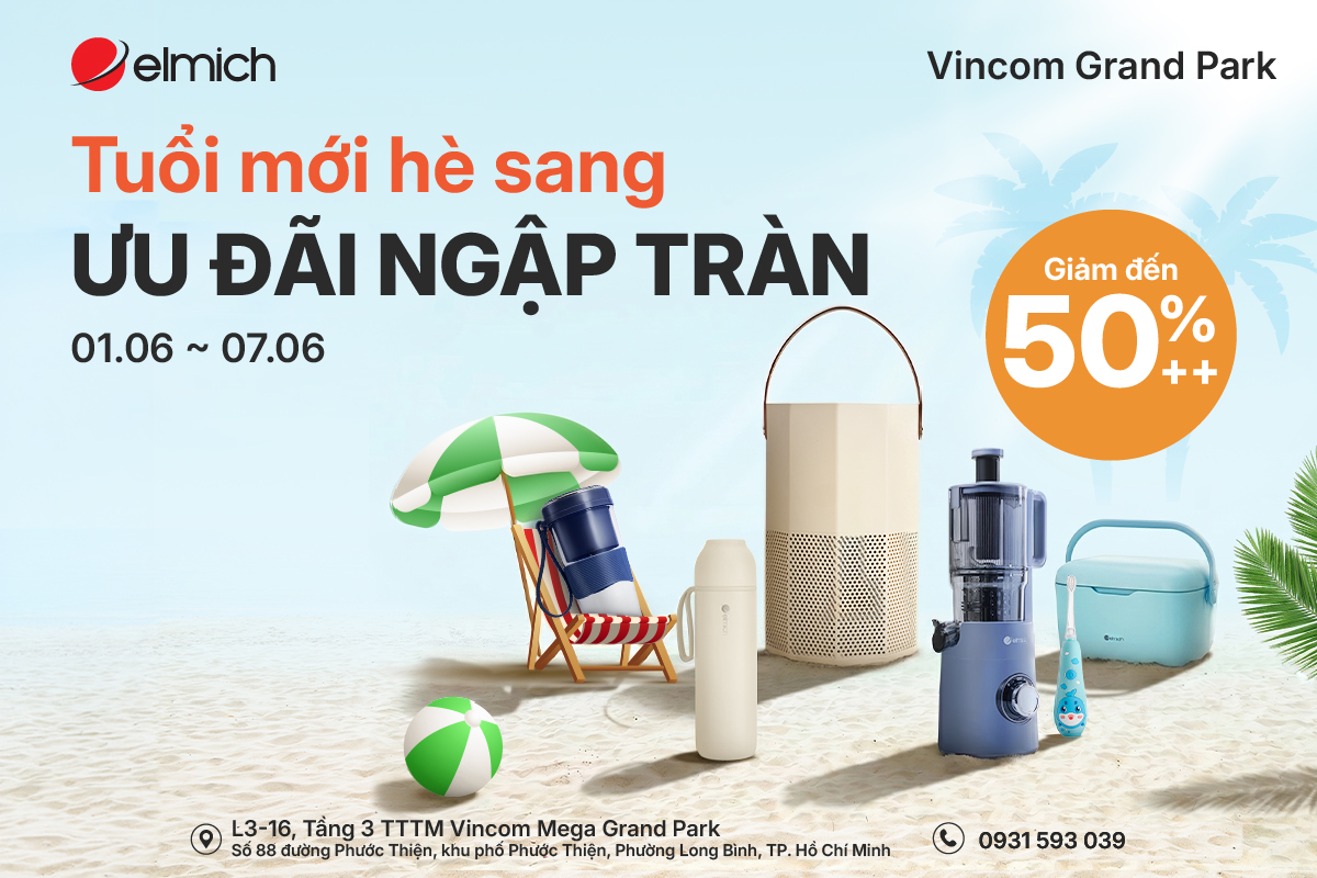[ELMICH VINCOM GRAND PARK] TUỔI MỚI HÈ SANG - ƯU ĐÃI NGẬP TRÀN 🎊