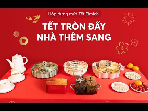 Tết tròn đầy - Nhà thêm sang cùng Bộ hộp mứt Tết Elmich