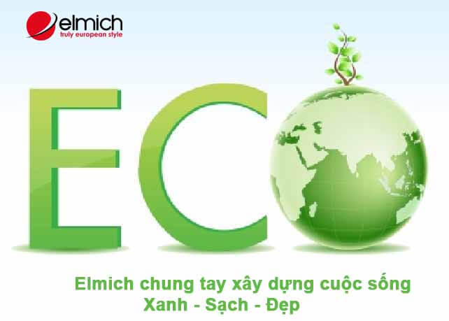ECO: XU HƯỚNG TẤT YẾU CỦA THẾ GIỚI ĐỂ MANG ĐẾN CUỘC SỐNG XANH SẠCH – ELMICH TIÊN PHONG SỬ DỤNG NGUYÊN LIỆU TỰ NHIÊN THEO XU HƯỚNG ECO