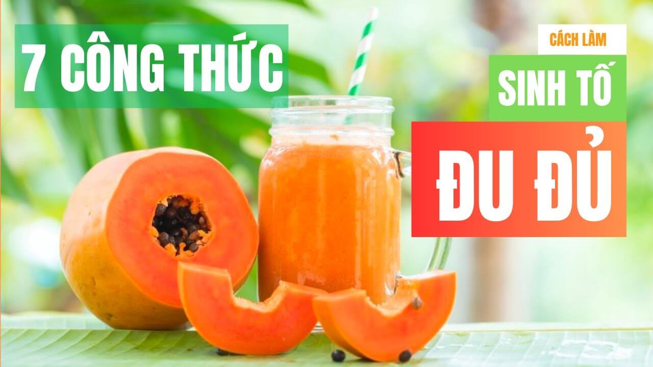 Sinh tố đu đủ – Lợi ích và 5 công thức chế biến