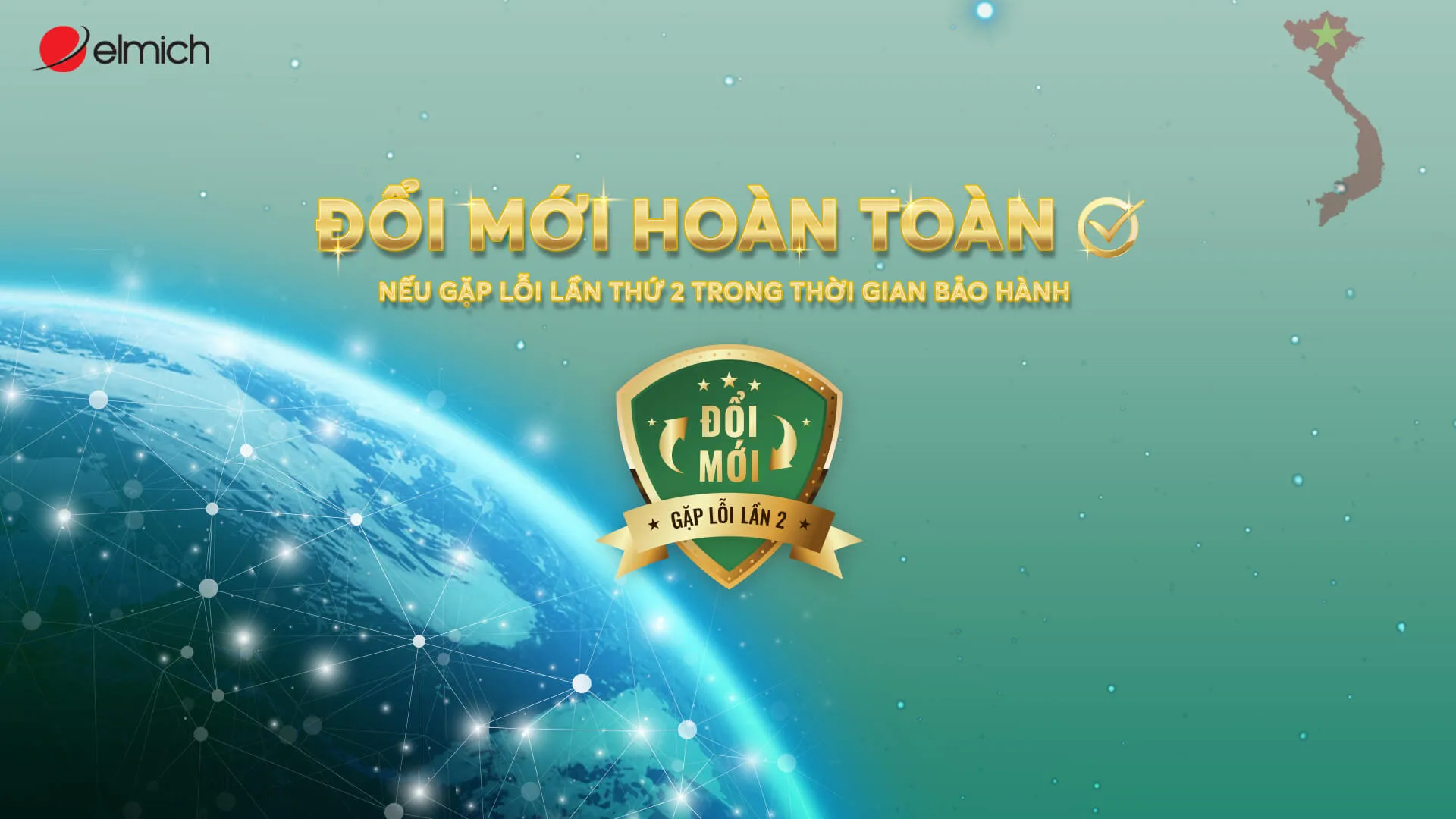 Elmich cam kết đổi mới hoàn toàn nếu sản phẩm gặp lỗi lần thứ 2 trong thời gian bảo hành - chính sách duy nhất tại thị trường gia dụng Việt Nam