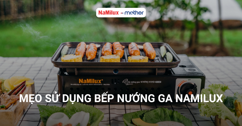 Mẹo sử dụng bếp nướng ga NaMilux cho người mới bắt đầu