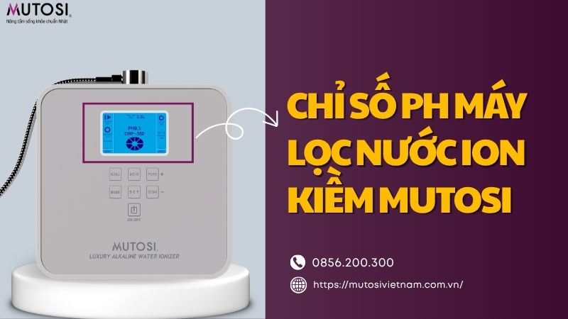 Chỉ số pH máy lọc nước ion kiềm Mutosi