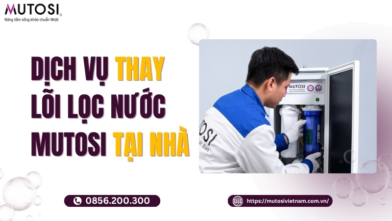 Dịch vụ thay lõi lọc nước Mutosi tại nhà