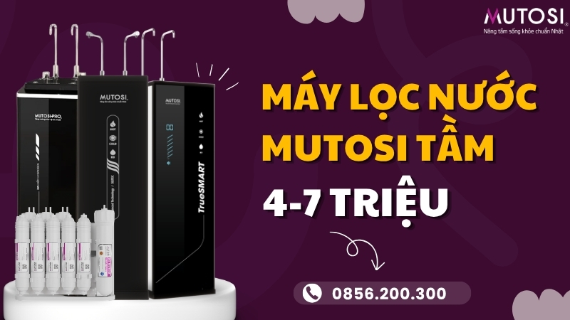 Máy lọc nước Mutosi 4-7 triệu nên chọn model nào