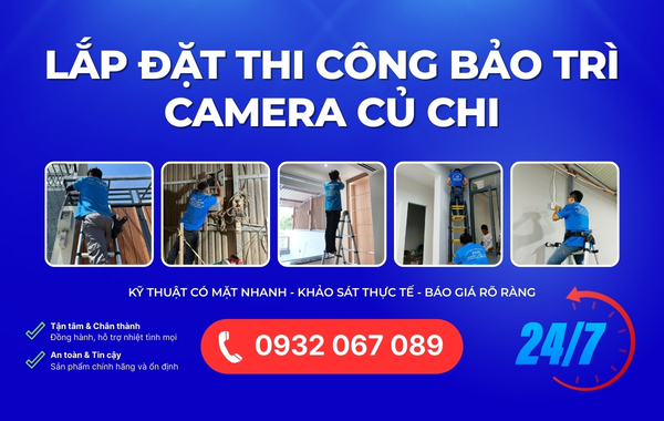 Dịch Vụ Lắp Đặt Thi Công Sửa Chữa Camera Củ Chi Trọn Gói