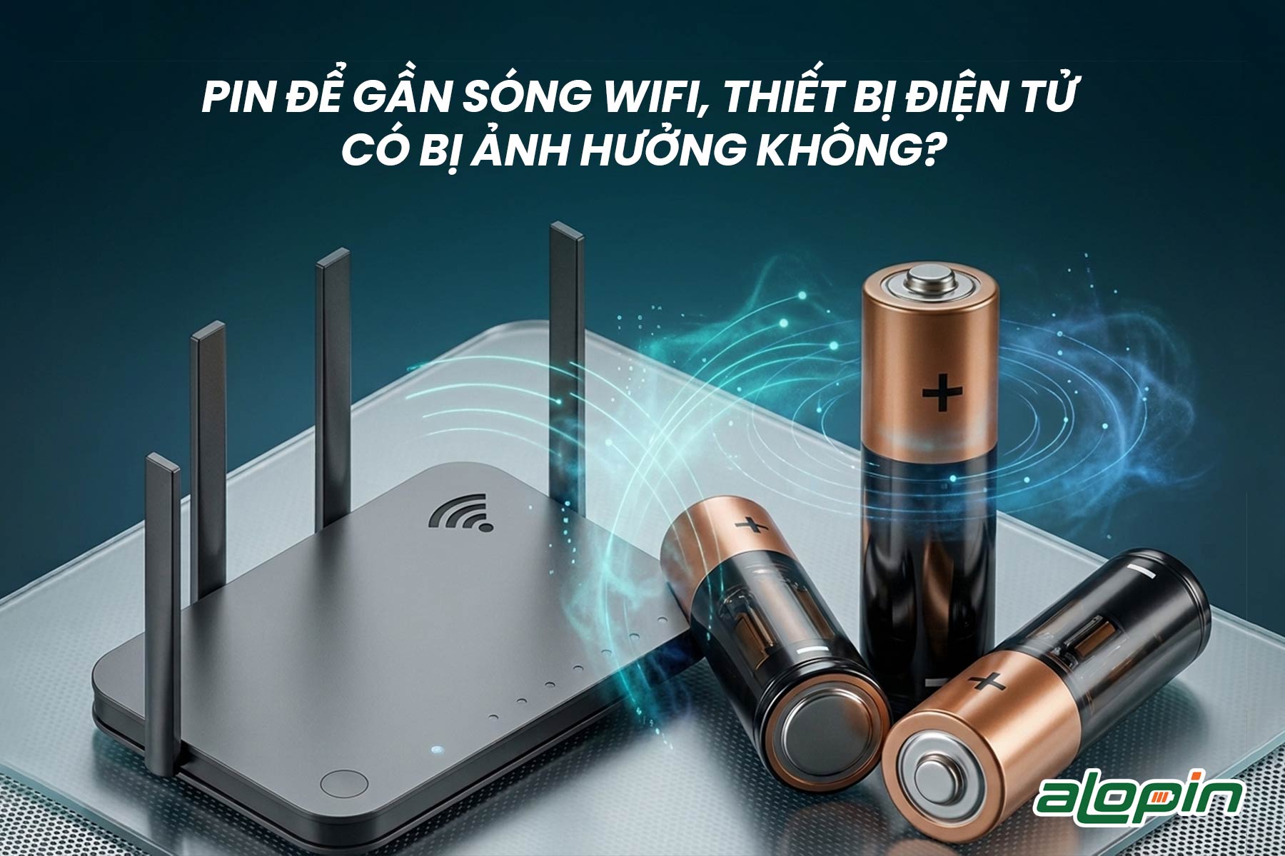 Pin Để Gần Sóng WiFi, Thiết Bị Điện Tử Có Bị Ảnh Hưởng Không?