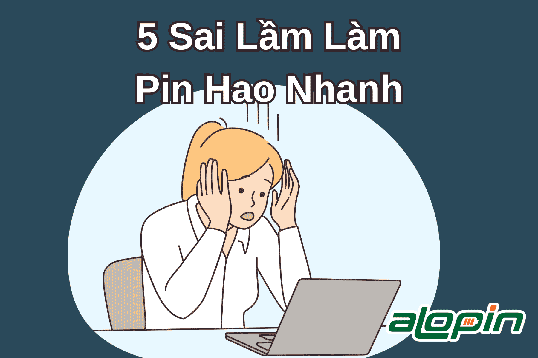 5 Sai Lầm Làm Pin Hao Nhanh