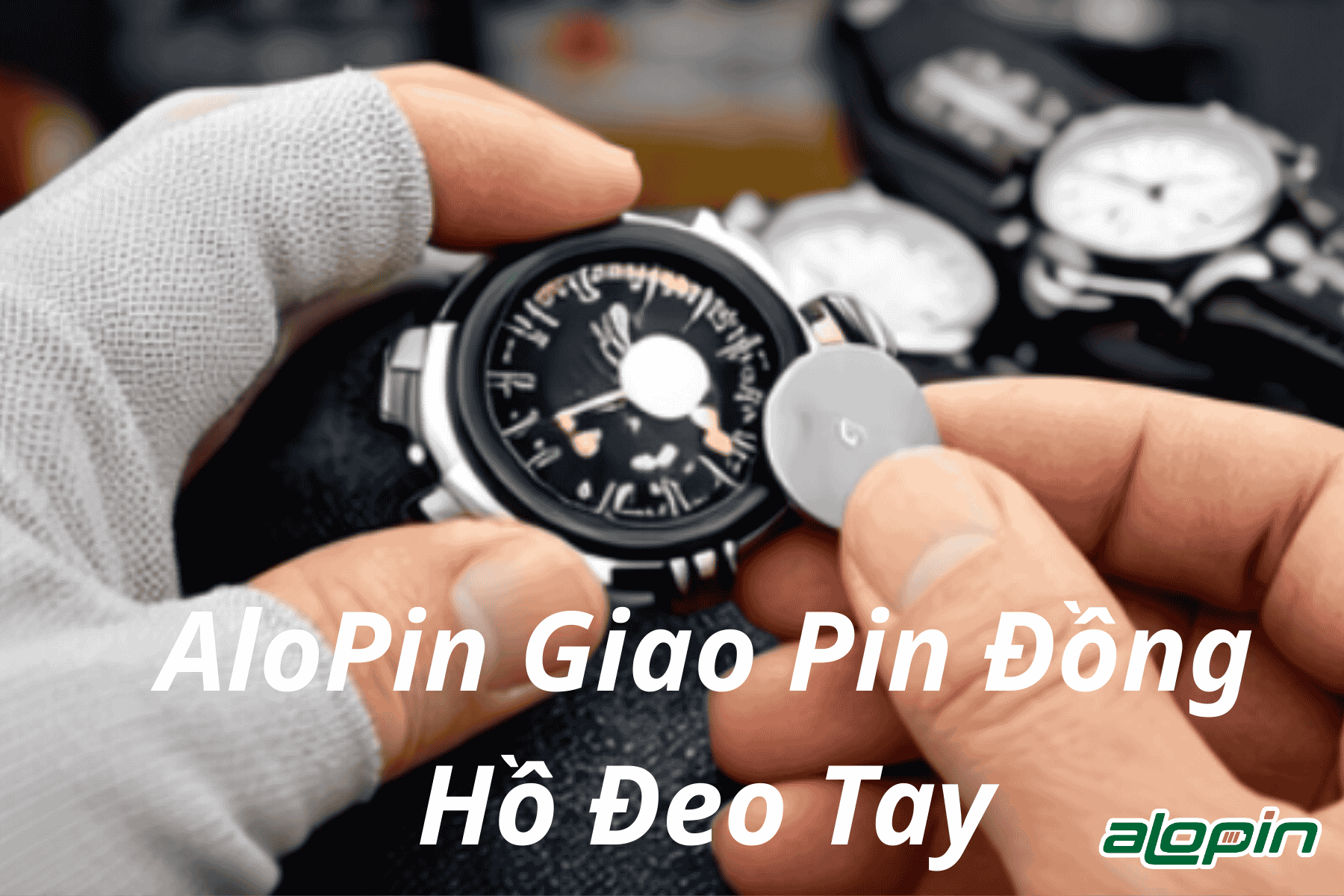 AloPin Giao Pin Đồng Hồ Đeo Tay