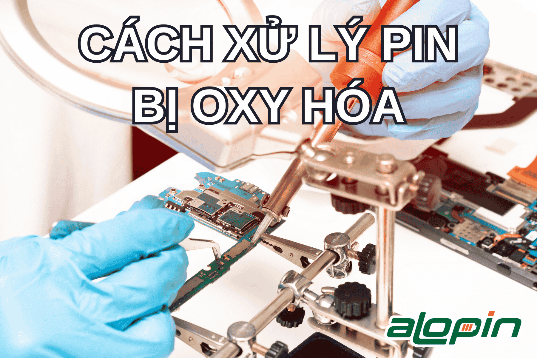 Cách Xử Lý Pin Bị Oxy Hóa