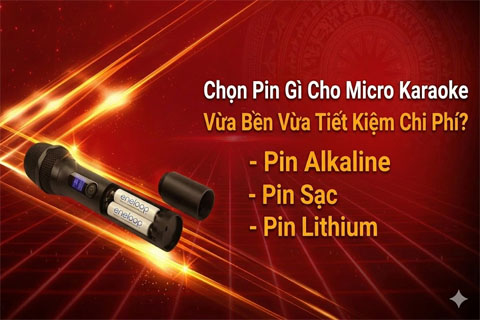Chọn Pin Gì Cho Micro Karaoke Vừa Bền Vừa Tiết Kiệm Chi Phí?
