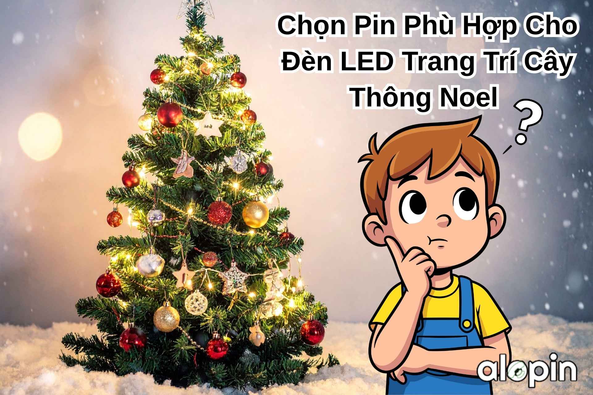 Chọn Pin Phù Hợp Cho Đèn LED Trang Trí Cây Thông Noel