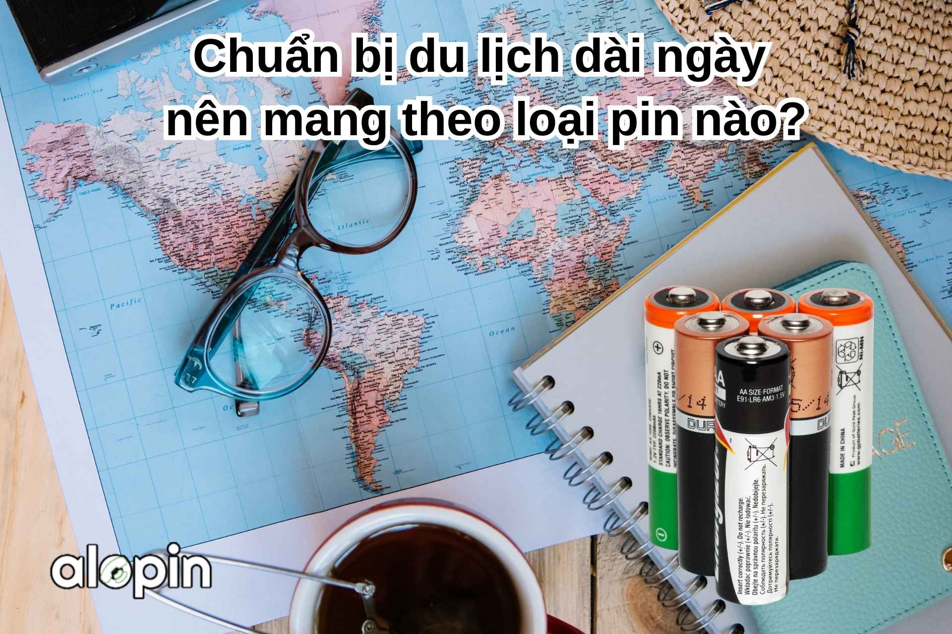 Chuẩn Bị Du Lịch Dài Ngày – Nên Mang Theo Loại Pin Nào?