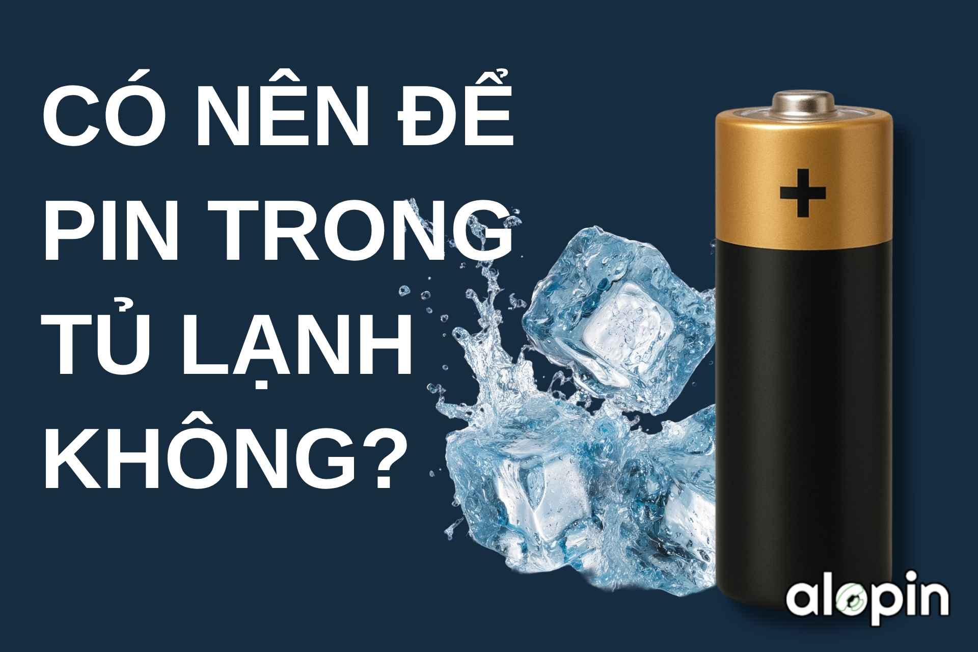 Có Nên Để Pin Trong Tủ Lạnh Không?