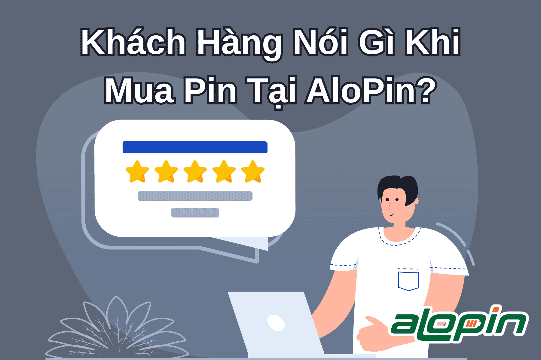 Khách Hàng Nói Gì Khi Mua Pin Tại AloPin?