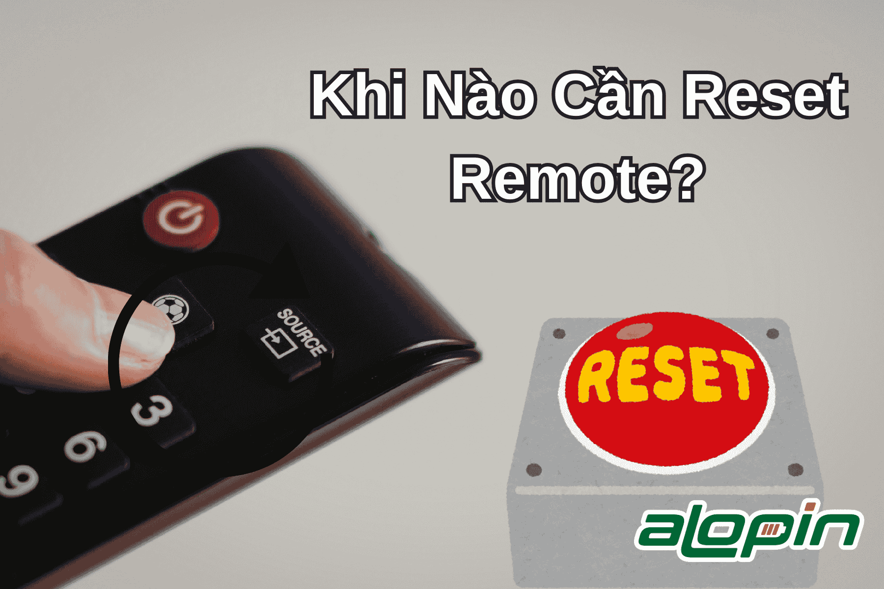 Khi Nào Cần Reset Remote?