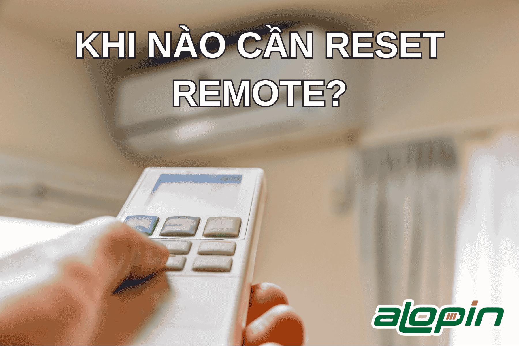 Khi Nào Cần Reset Remote?