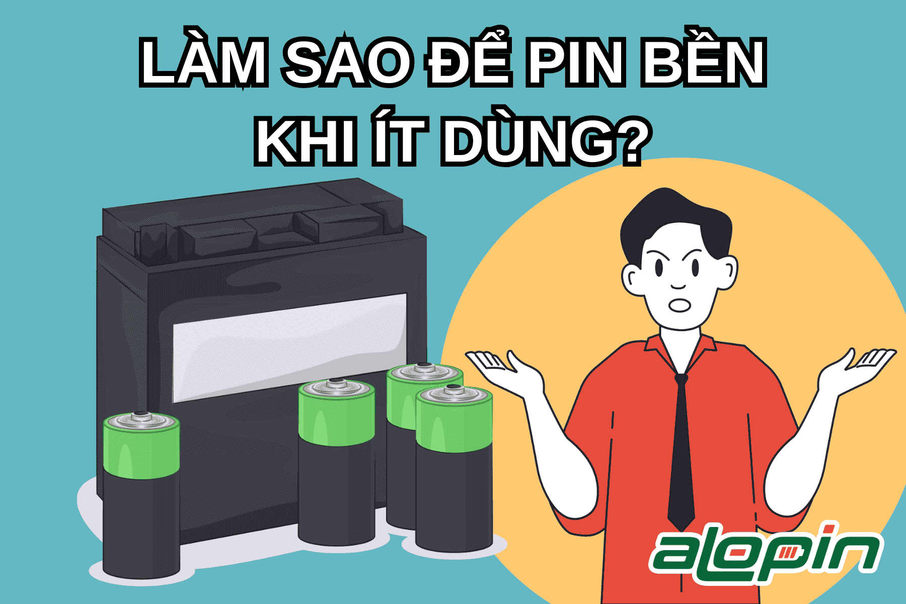 Làm Sao Để Pin Bền Khi Ít Dùng?