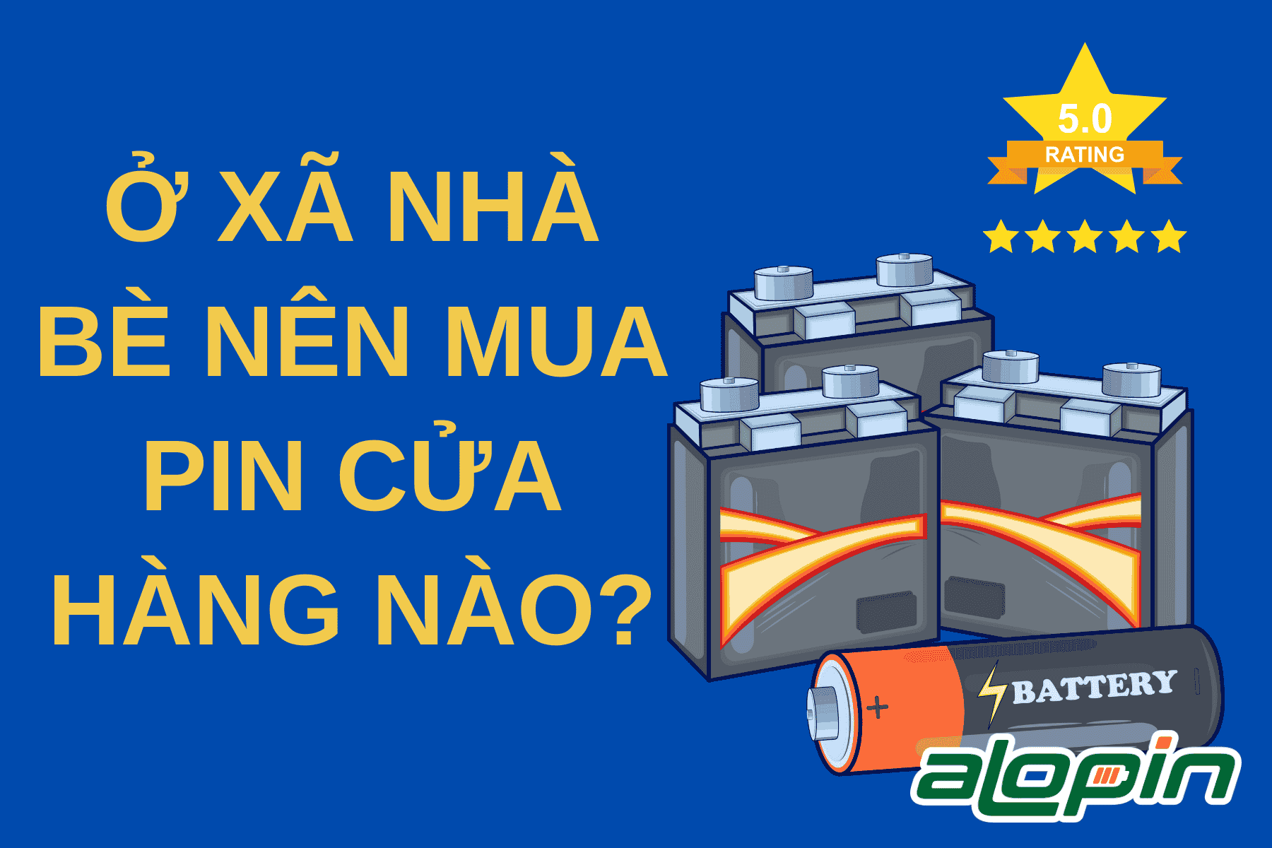 Ở Xã Nhà Bè Nên Mua Pin Cửa Hàng Nào?