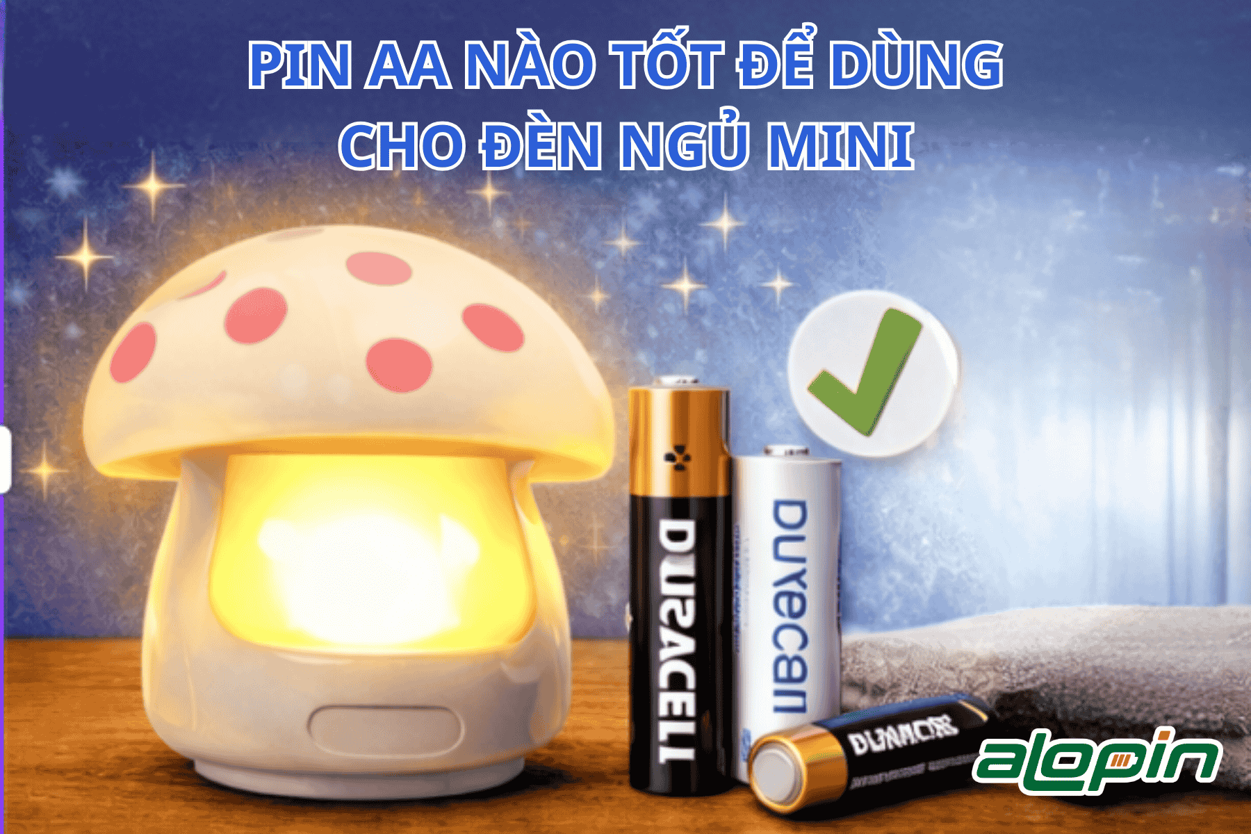Pin AA Nào Tốt Để Dùng Cho Đèn Ngủ Mini?