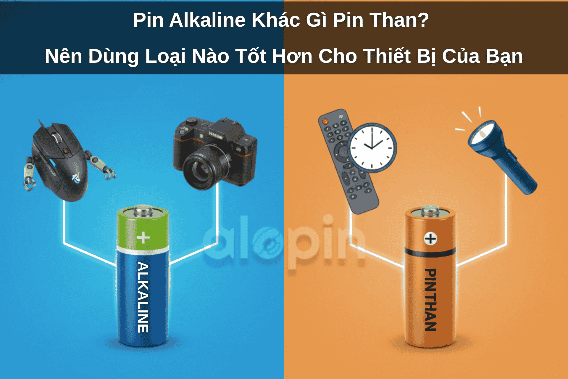 Pin Alkaline Khác Gì Pin Than? Nên Dùng Loại Nào Tốt Hơn Cho Thiết Bị Của Bạn