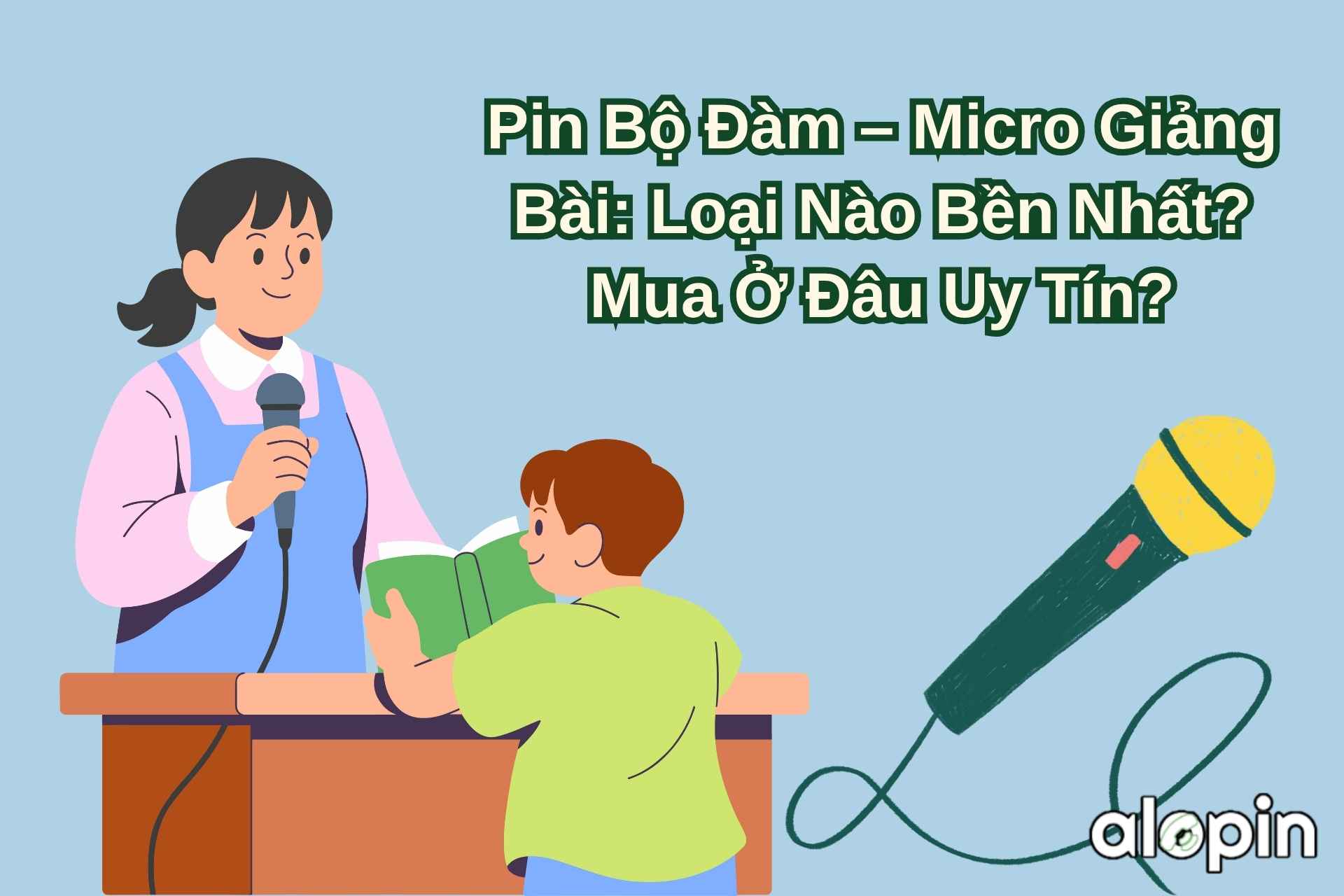 Pin Bộ Đàm – Micro Giảng Bài: Loại Nào Bền Nhất? Mua Ở Đâu Uy Tín?
