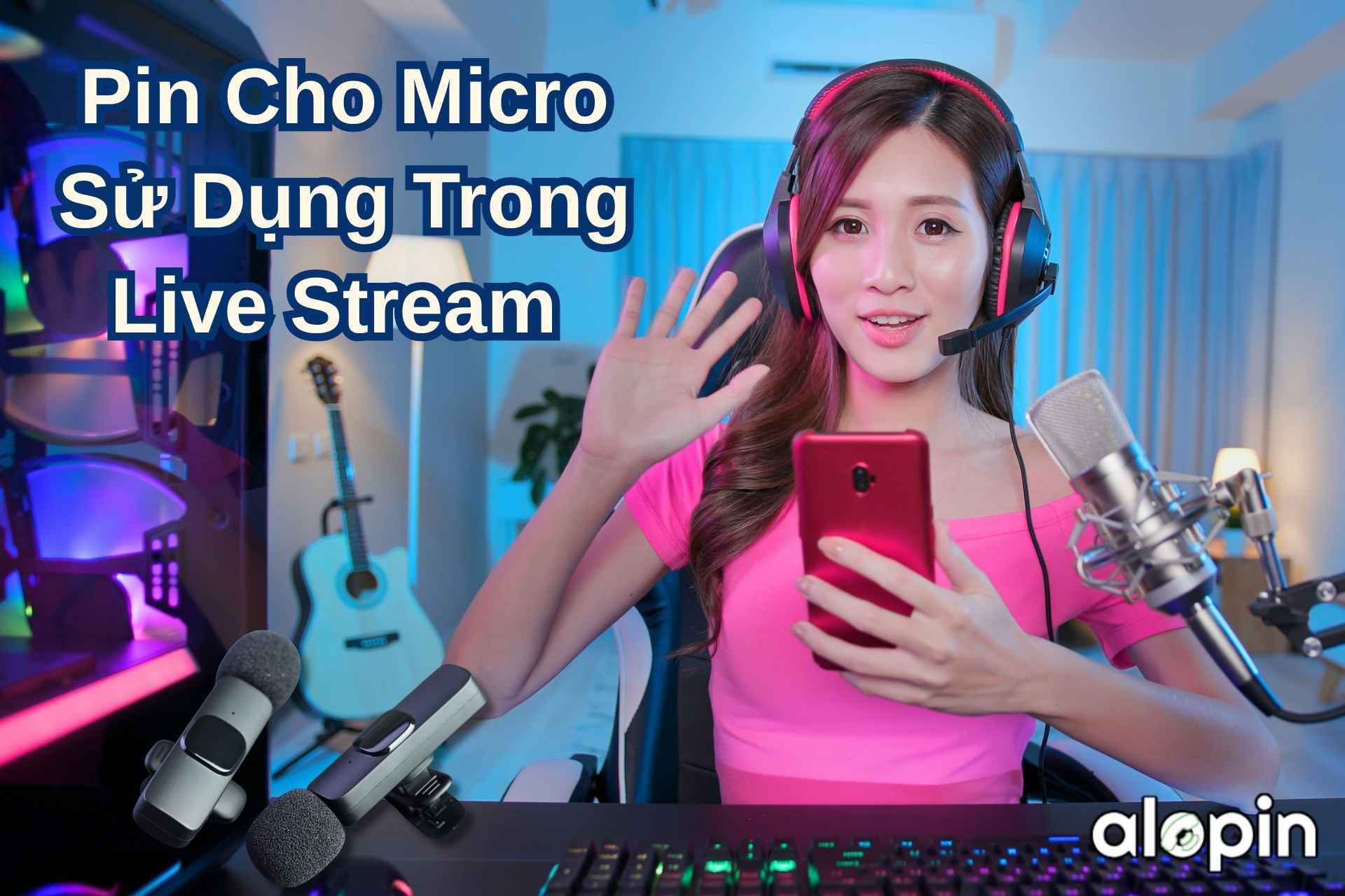 Pin Cho Micro Sử Dụng Trong Live Stream – Nên Chọn Loại Nào Để Âm Thanh Ổn Định Nhất?