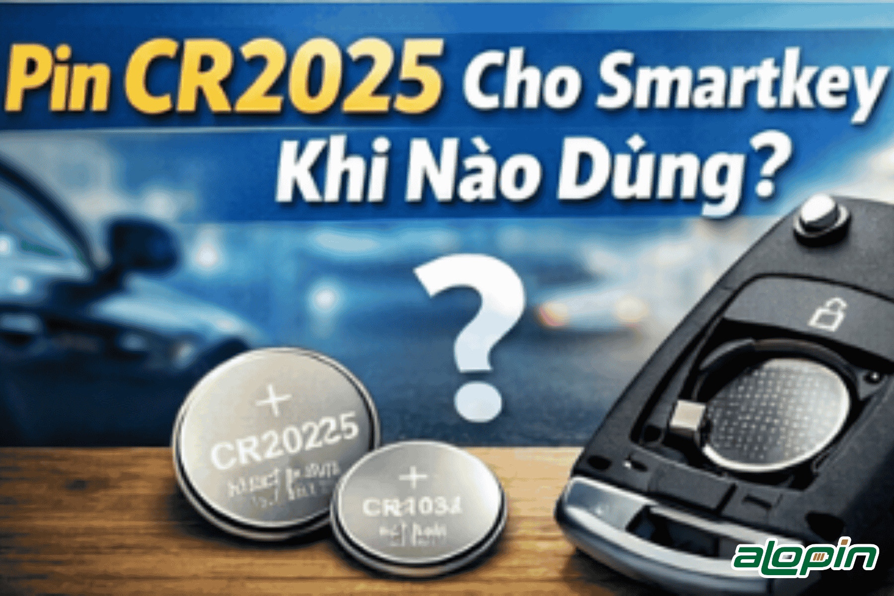 Pin CR2025 Cho Smartkey Khi Nào Dùng?