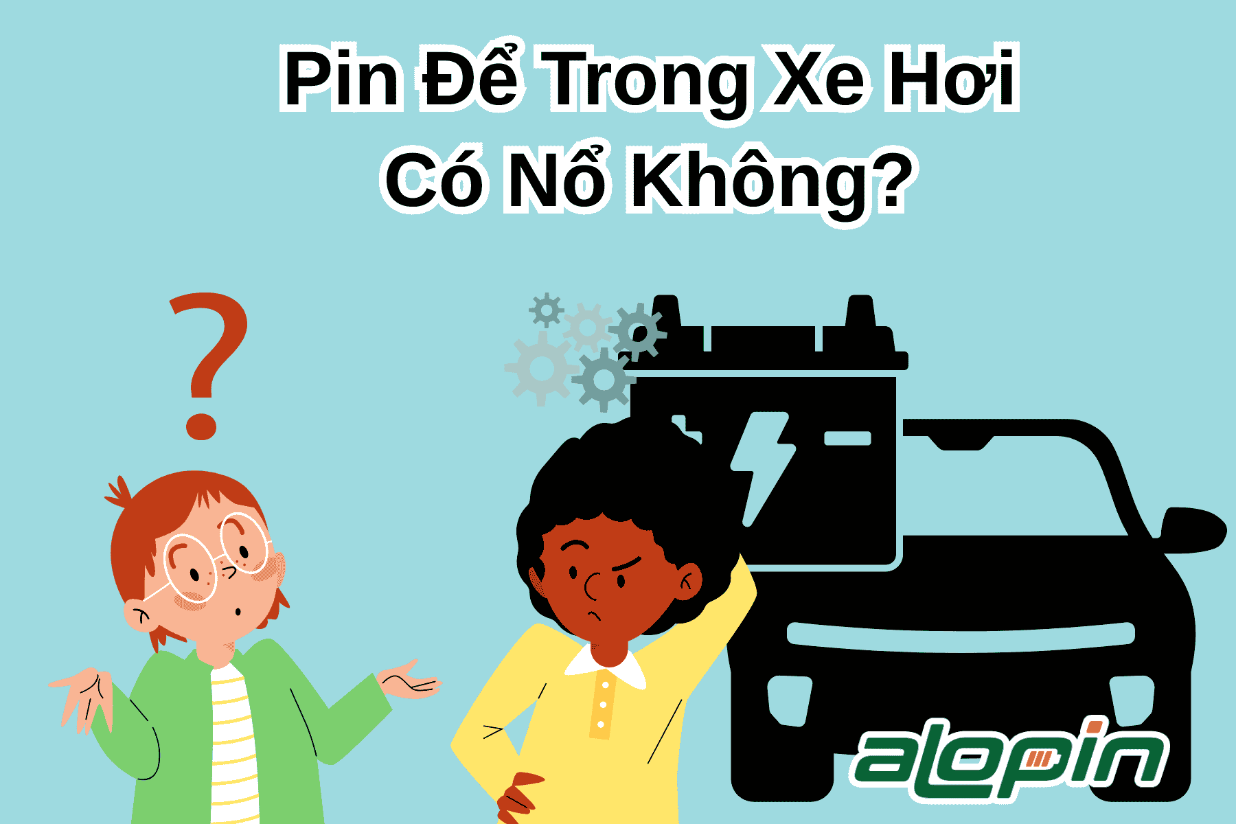 Pin Để Trong Xe Hơi Có Nổ Không?
