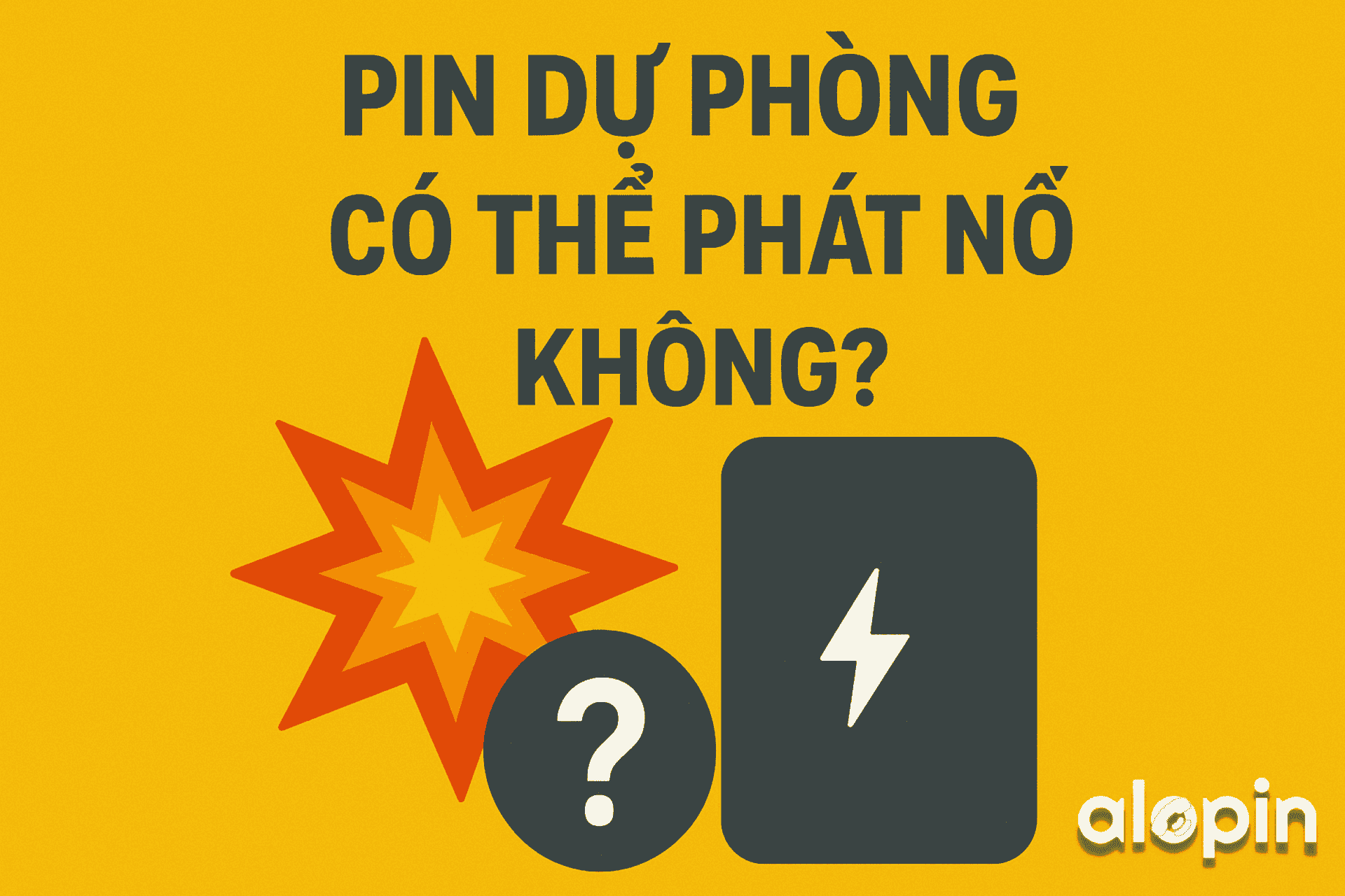 Pin Dự Phòng Có Thể Phát Nổ Không?