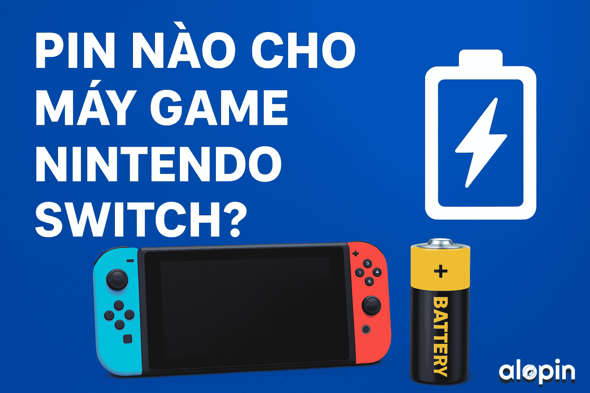 Pin Nào Cho Máy Game Nintendo Switch - Hướng Dẫn Chọn PIn Chuẩn Từ Chuyên Gia