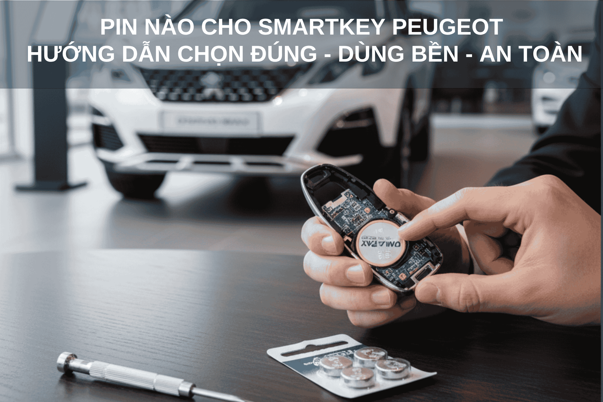 Pin Nào Cho Smartkey Peugeot? Hướng Dẫn Chọn Đúng – Dùng Bền – An Toàn Cho Xe