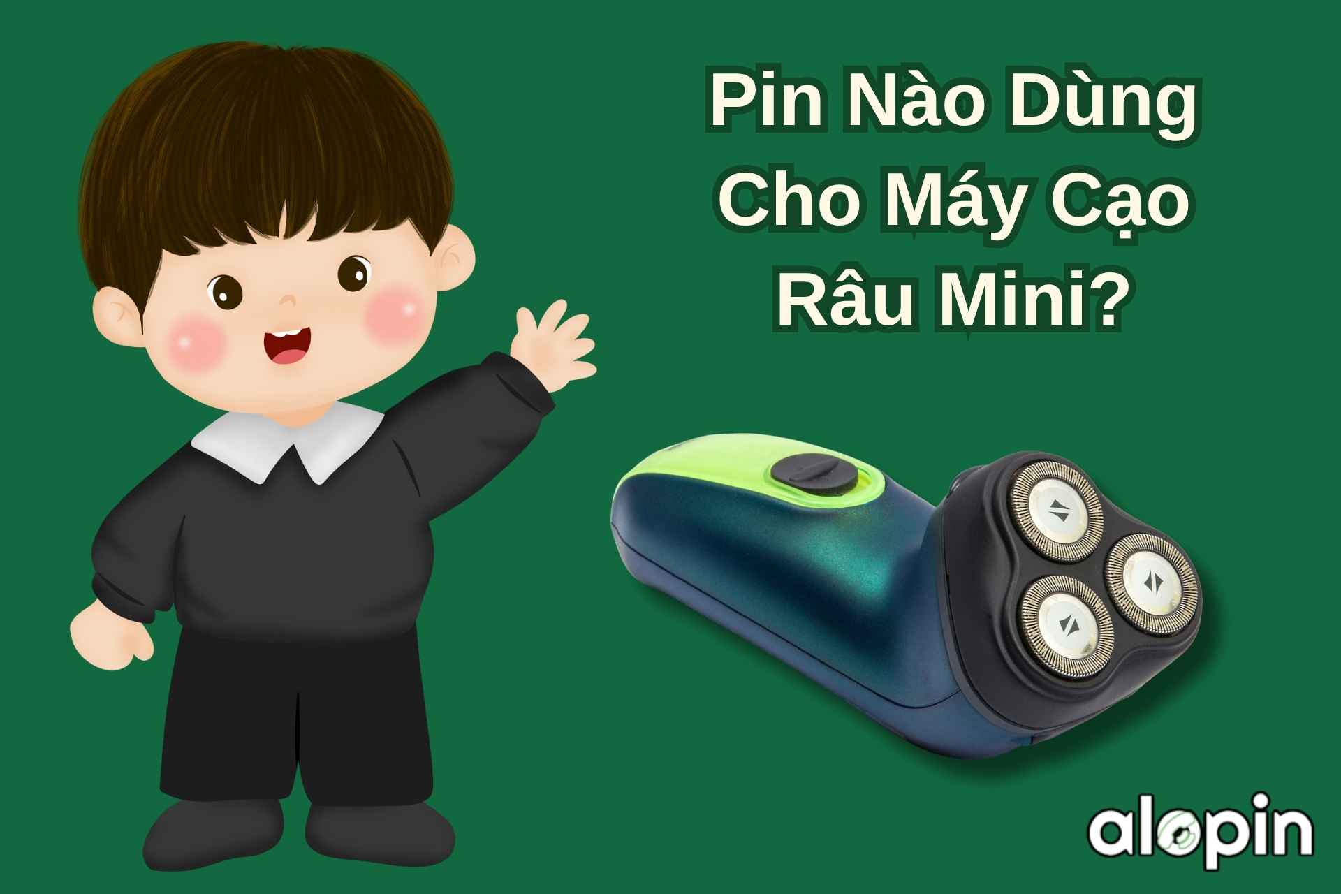 Pin Nào Dùng Cho Máy Cạo Râu Mini?
