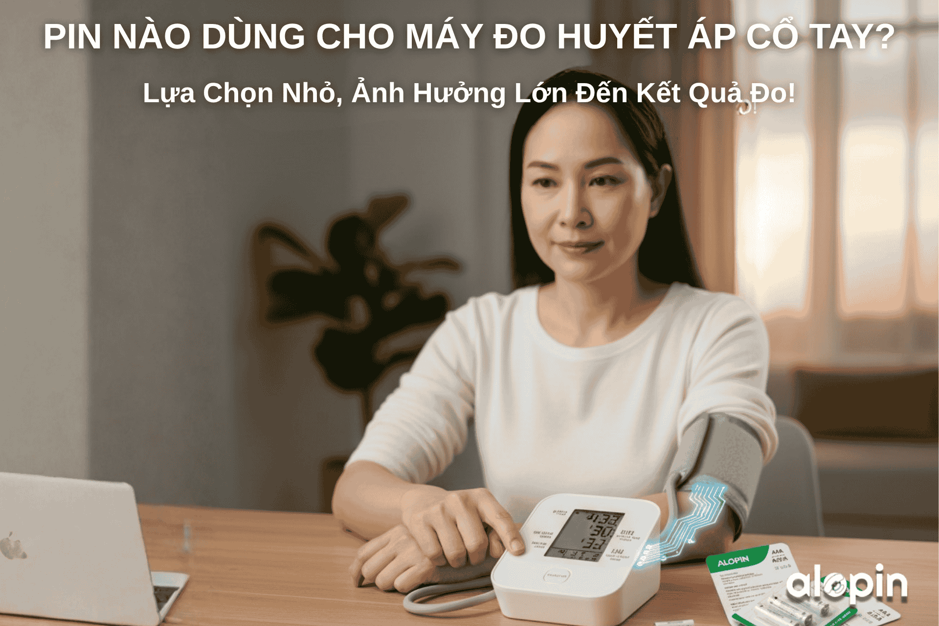 Pin Nào Nên Mua Cho Máy Đo Huyết Áp Cổ Tay? – Lựa Chọn Nhỏ, Ảnh Hưởng Lớn Đến Kết Quả Đo!