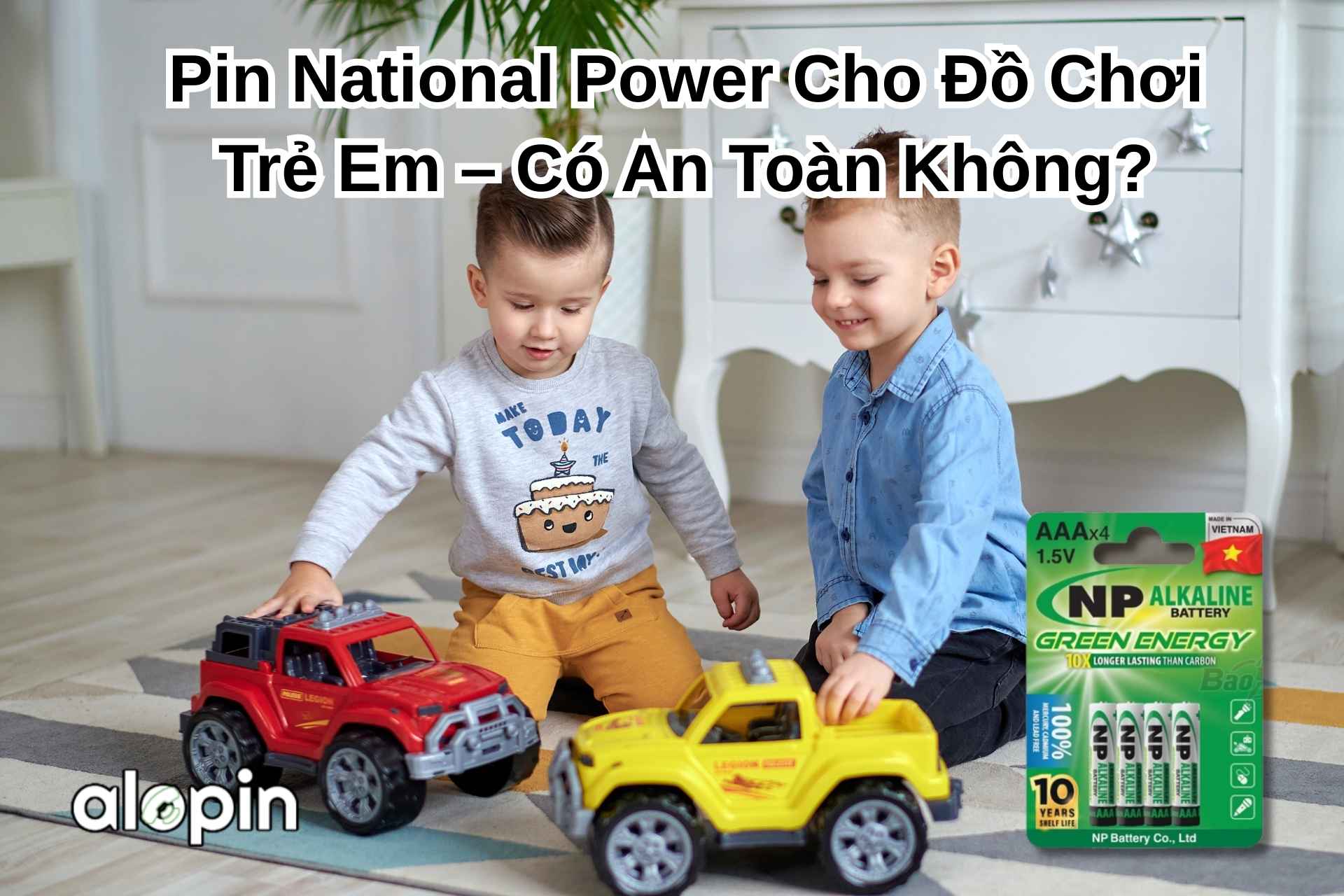Pin National Power Cho Đồ Chơi Trẻ Em – Có An Toàn Không?