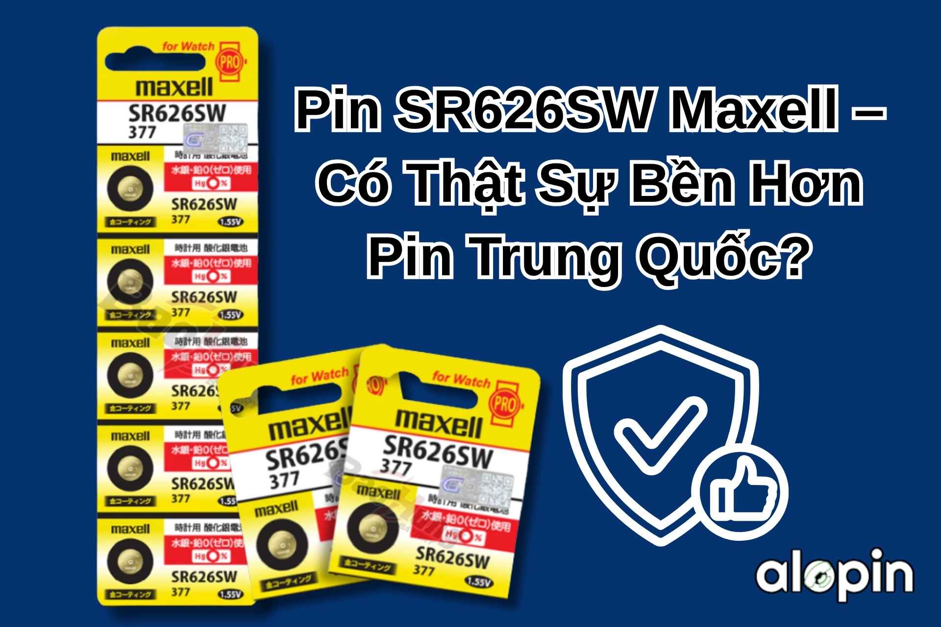 Pin SR626SW Maxell – Có Thật Sự Bền Hơn Pin Trung Quốc?