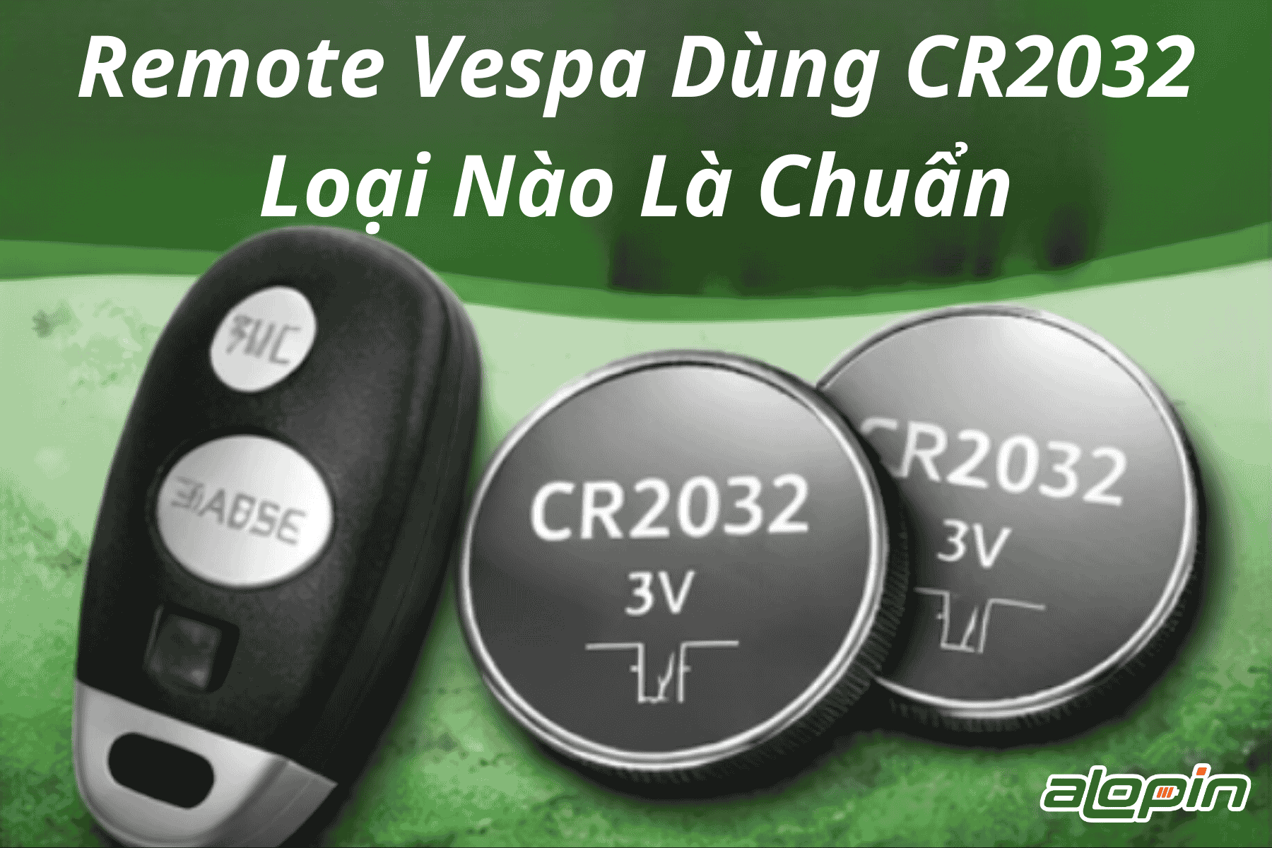 Remote Vespa Dùng CR2032 Loại Nào Là Chuẩn
