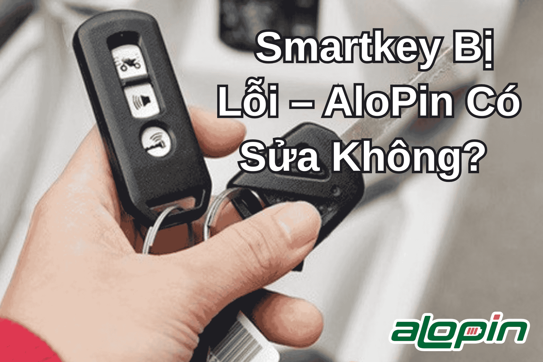 Smartkey Bị Lỗi – AloPin Có Sửa Không?