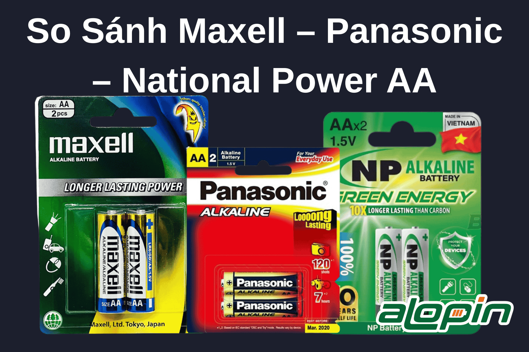 So Sánh Maxell – Panasonic – National Power AA