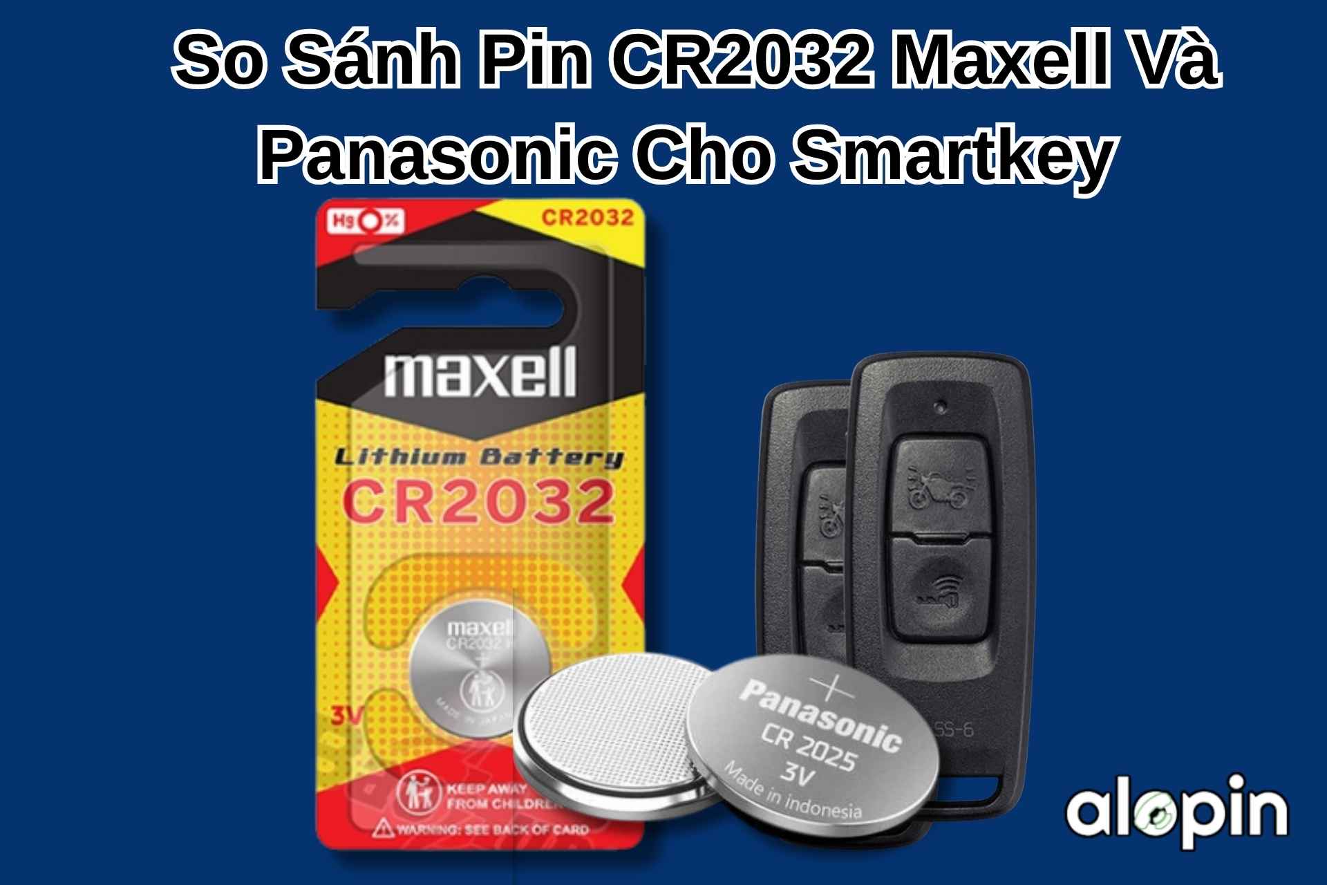 So Sánh Pin CR2032 Maxell Và Panasonic Cho Smartkey