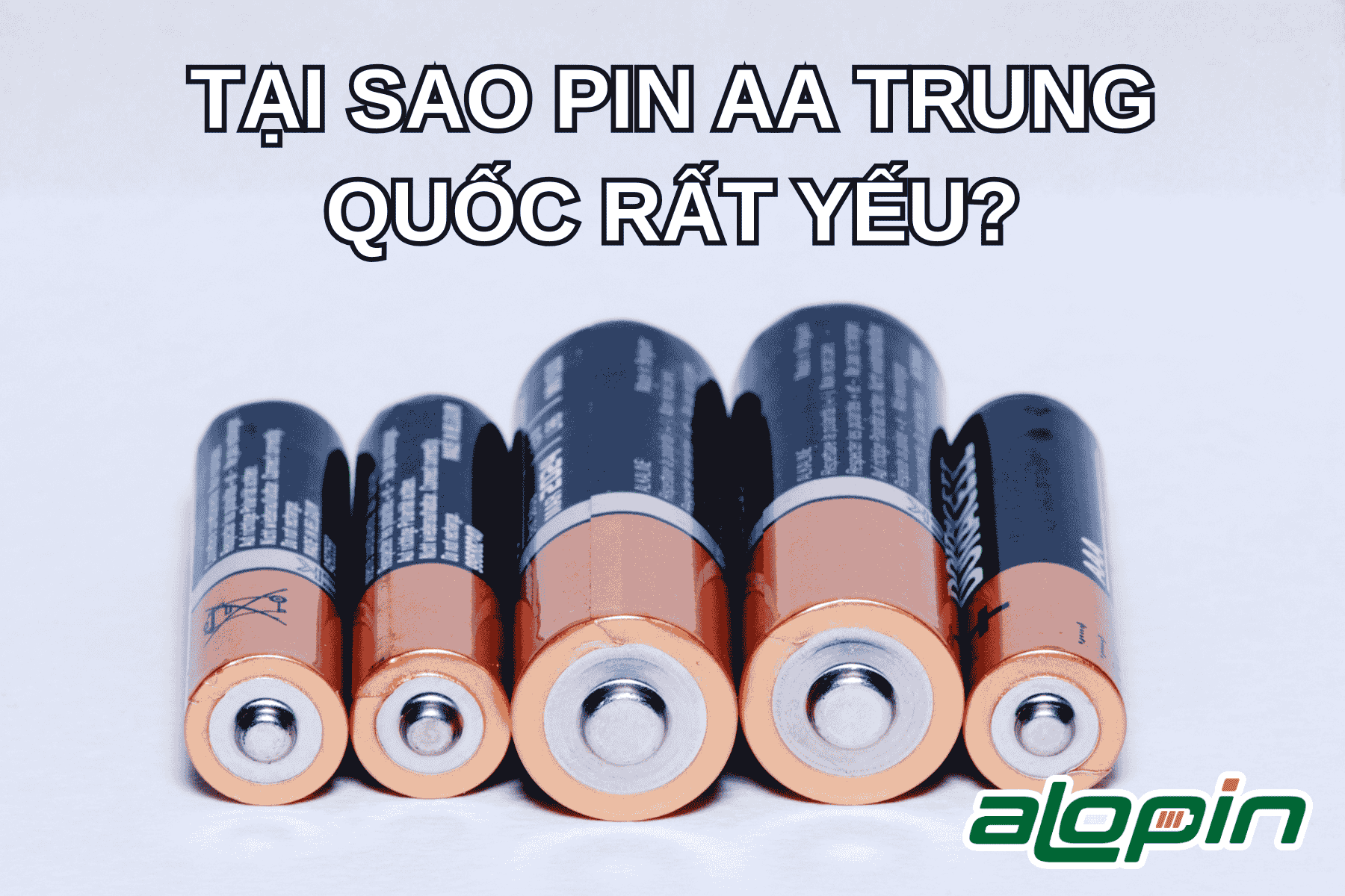 Tại Sao Pin AA Trung Quốc Rất Yếu?
